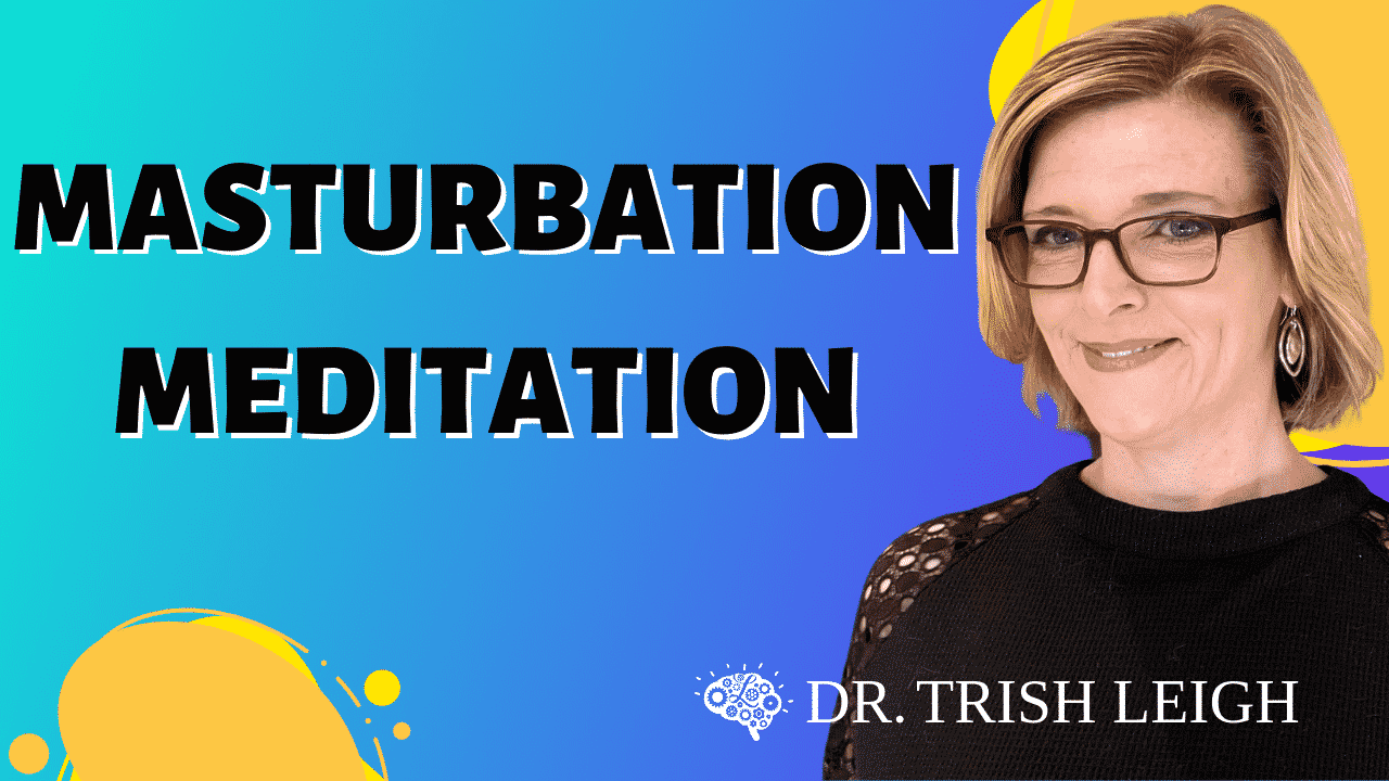 Masturbation Without Porn | Dr. Trish Leigh